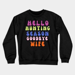 Hello hunting season goodbye wife Crewneck Sweatshirt